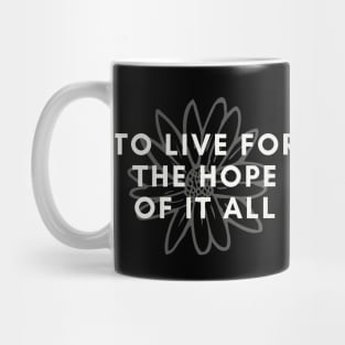 To Live For The Hope Of It All Mug